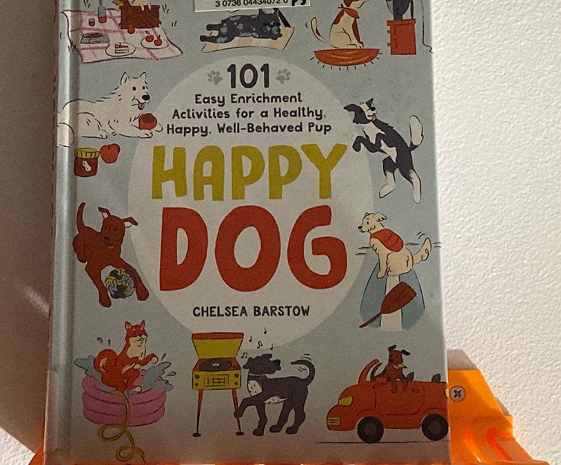 Happy Dog: 101 Easy Enrichment Activities for a Healthy, Happy, Well-Behaved Pup by Chelsea Barstow